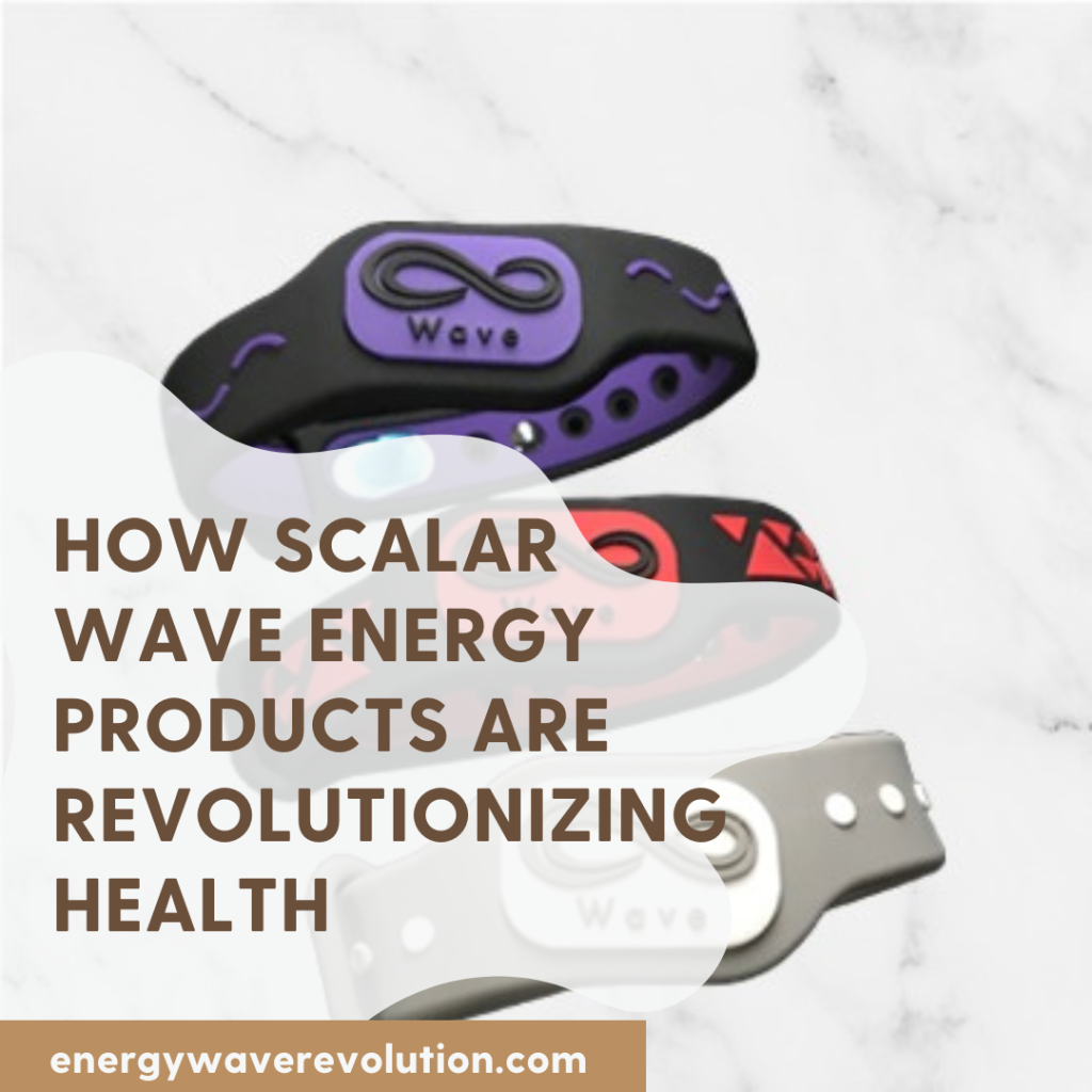 How Scalar Wave Energy Products are Revolutionizing Health