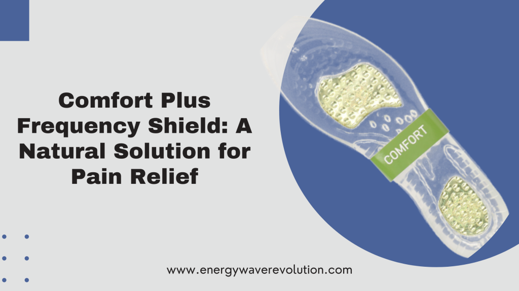 Comfort Plus Frequency Shield: A Natural Solution for Pain Relief