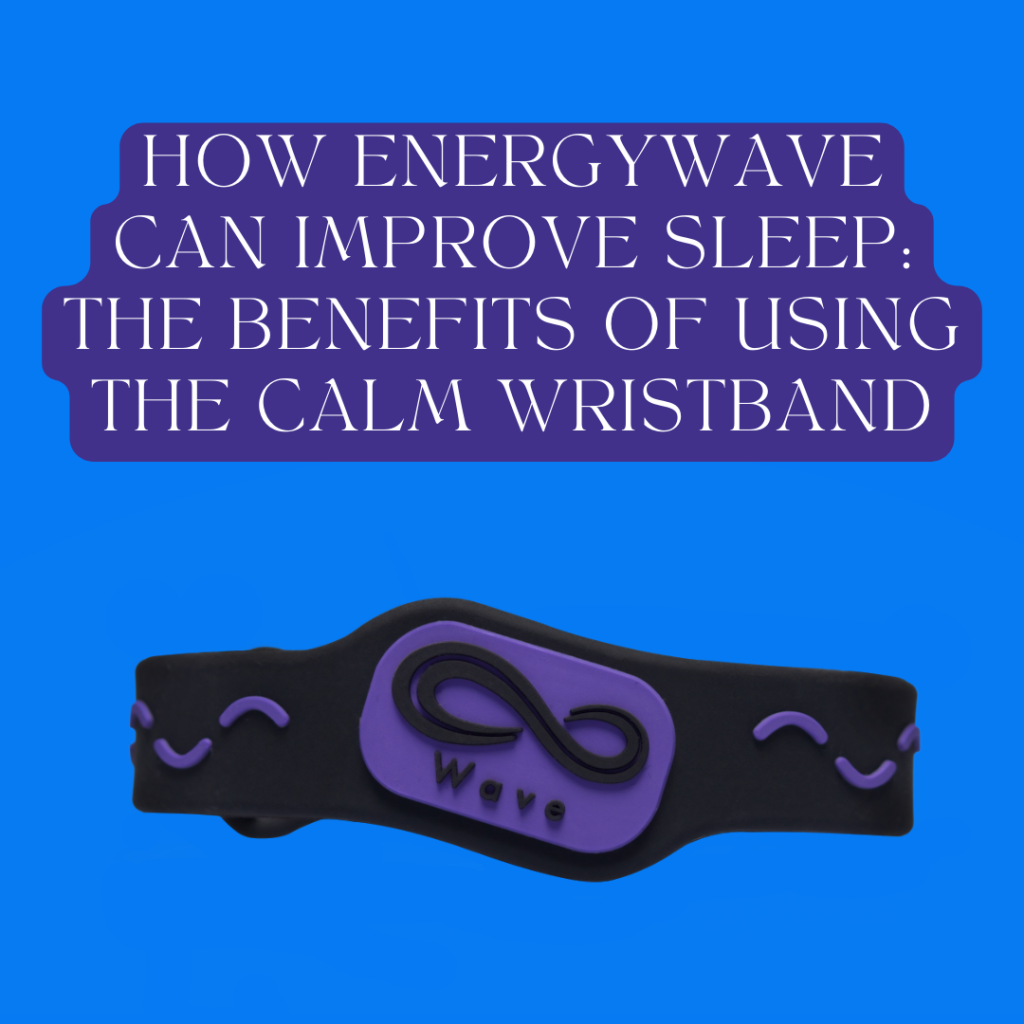 How Energywave Can Improve Sleep: The Benefits of Using the Calm Wristband